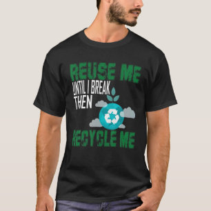 Wiederverwenden, bis ich durchbrechen und dann Ger T-Shirt