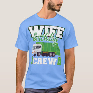 Wife Birthday Crew Garbage Truck Family Matching B T-Shirt