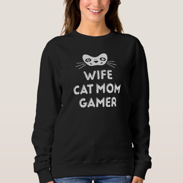 Wife Cat Mom Gamer Gaming Quote Sweatshirt (Vorderseite)