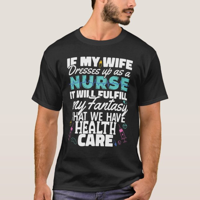 Wife dress as a Nurse Nursing Fulfill my fantasy H T-Shirt (Vorderseite)