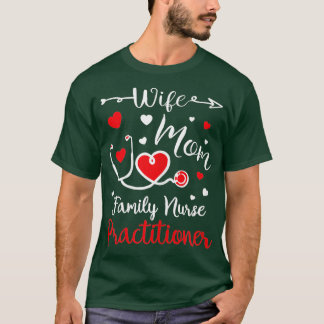 Wife Mom Family Nurse Practitioner Valentine Gifts T-Shirt