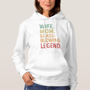 Wife Mom Glassblowing Legend glassblower Gift Hoodie