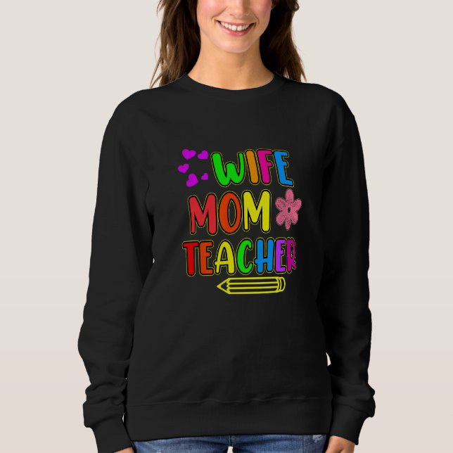 Wife Mom Teacher Teaching  Teachers Day Student Gr Sweatshirt (Vorderseite)