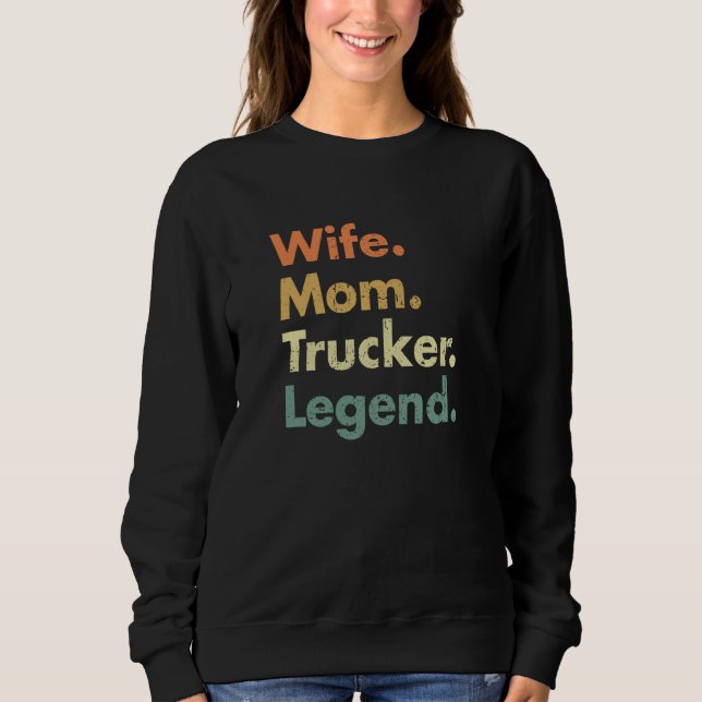 Wife Mom Trucker Legend For Mama And Grandma Sweatshirt (Vorderseite)