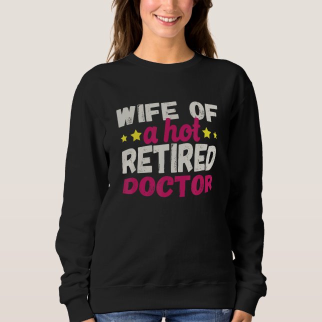 Wife of a Hot Retired Doctor Sweatshirt (Vorderseite)