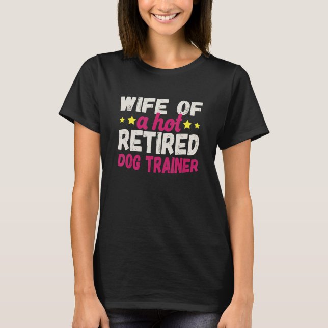 Wife of a Hot Retired Dog Trainer T-Shirt (Vorderseite)