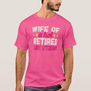 Wife Of A Hot Retired Flight T-Shirt