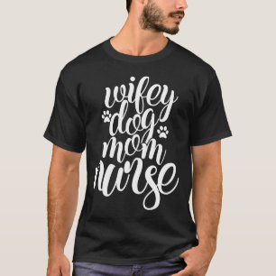 Wifey Dog Mama Nurse Hübsch Letters Zitat T-Shirt