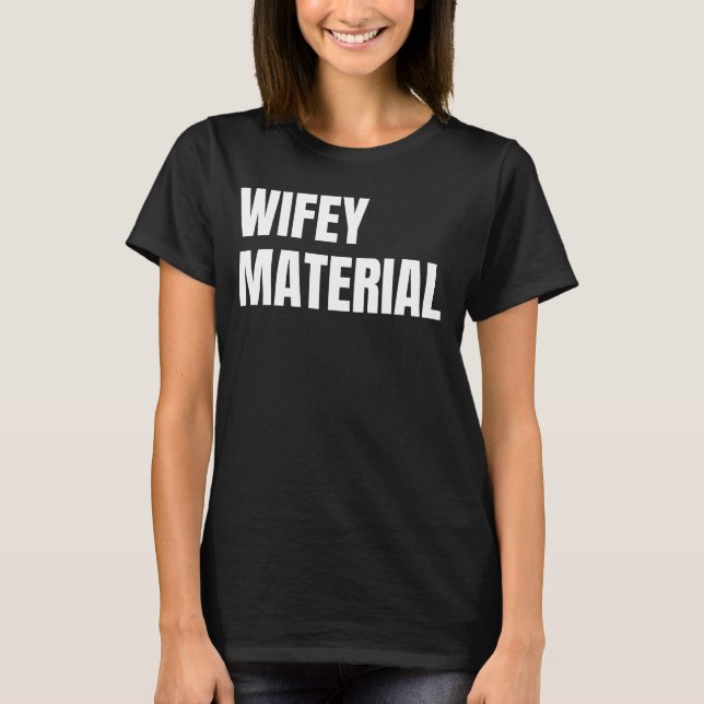 Wifey Material T-Shirt (Vorderseite)