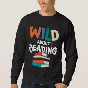 Wild About Reading Literatur Bibliothek Bücher Buc Sweatshirt