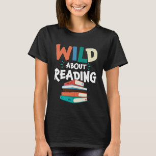 Wild About Reading Literatur Bibliothek Bücher Buc T-Shirt