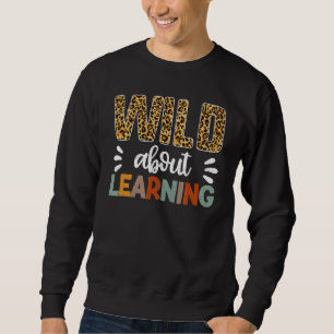 Wild darüber, Lehrer zurück zur Schule zu lernen Sweatshirt