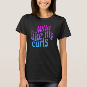 Wild like My Curls Niedlich Curly Hair Angesagt 19 T-Shirt