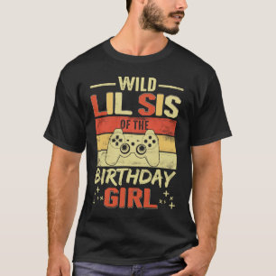 Wild Lil Sis vom GeburtstagsvideoGamer Brother G. T-Shirt