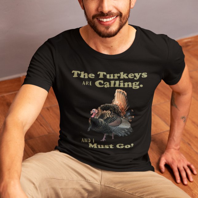 Wild Turkey Jagd Zitat Shirt (Wild Turkey Hunting Shirt. The Turkeys are Calling and I must Go!)