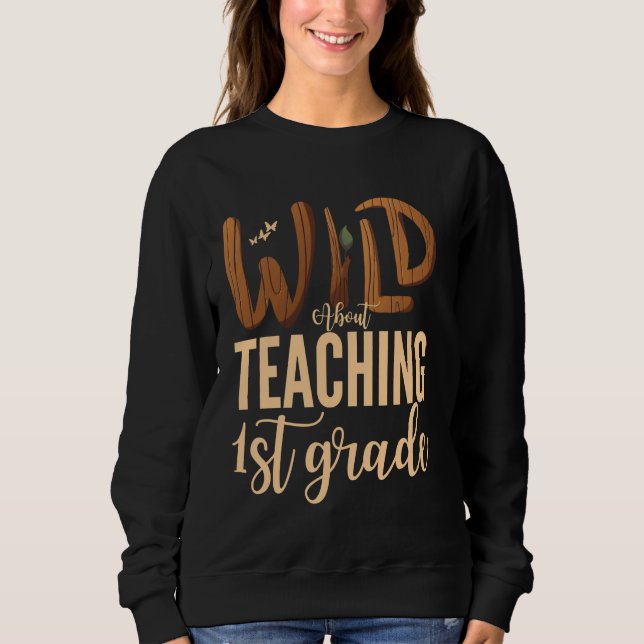 Wild über das Lehren der ersten Klasse Lehrer Squa Sweatshirt (Vorderseite)