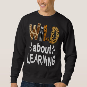 Wild über das Lernen Lehrerin Student ersten Tag v Sweatshirt