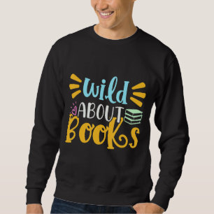 Wild über das Lesen des Buchwurmbuchs für Männer F Sweatshirt