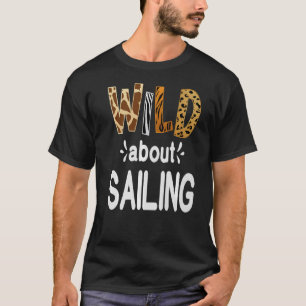 Wild über Segeln, Segeln und Segelboot T-Shirt