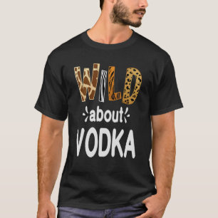 Wild über Vodka Vodka trinken T-Shirt