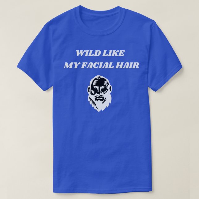 Wild wie mein Gesichtshaar T-Shirt (Design vorne)