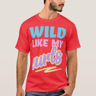 Wild wie meine Curls Niedlich, lockig gekleidet fü T-Shirt