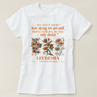 Wildblume Leukämie stark ist die einzige Wahl T-Shirt