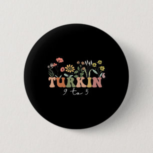 Wildflower Turkin' 9 To 5 Lustiger Thanksgiving-Se Button
