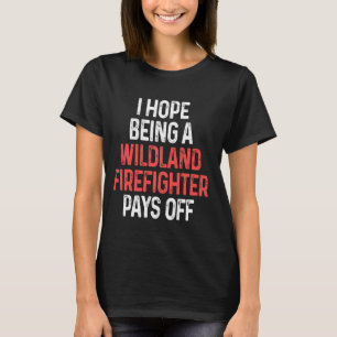 Wildland-Feuerwehrlohn für den Feuerwehrmann T-Shirt