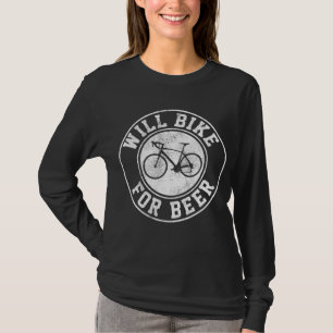 Will bier - Radfahren Fahrrad Rad Funny Cycli T-Shirt