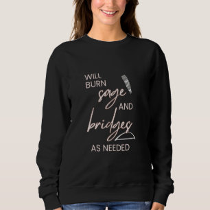 Will Burn Sage & Bridges Sweatshirt