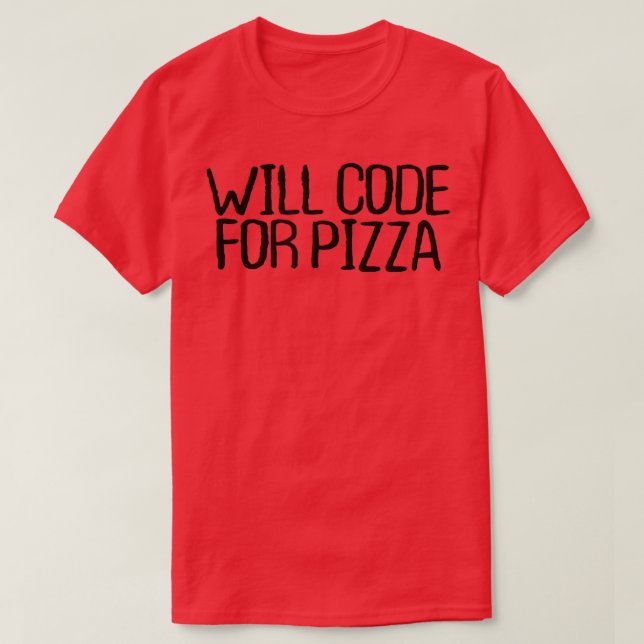 Will Code für Pizza Funny Sarcastic Novelty Quotes T-Shirt (Design vorne)