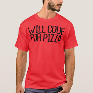 Will Code für Pizza Funny Sarcastic Novelty Quotes T-Shirt