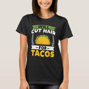 Will Cut Hair for Tacos - Funny Frisstylist Barber T-Shirt