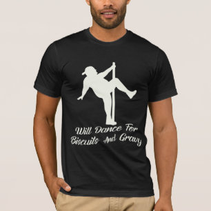 Will Dance for Biscuits & Gravy # T-Shirt