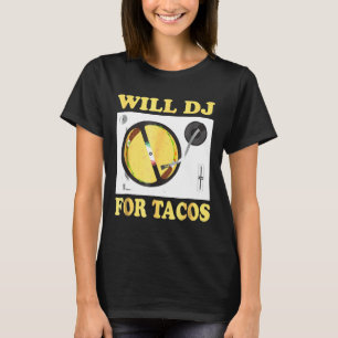 Will Dj für Tacos Funny Hip Hop Edm Mexican Mix T- T-Shirt