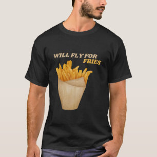 Will Fliegen für Fries Französisch Fry Lover T-Shirt