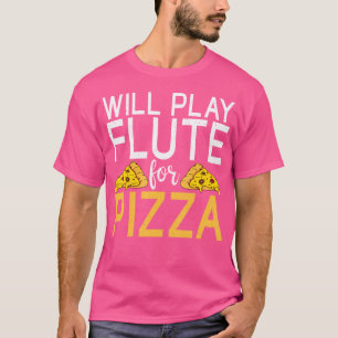 Will Flute spielen Pizza Lover Flute T-Shirt
