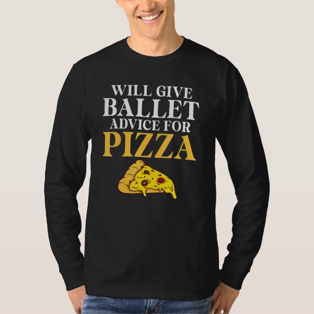 Will give Ballet advice for Pizza   Ballet Teacher T-Shirt (Vorderseite)