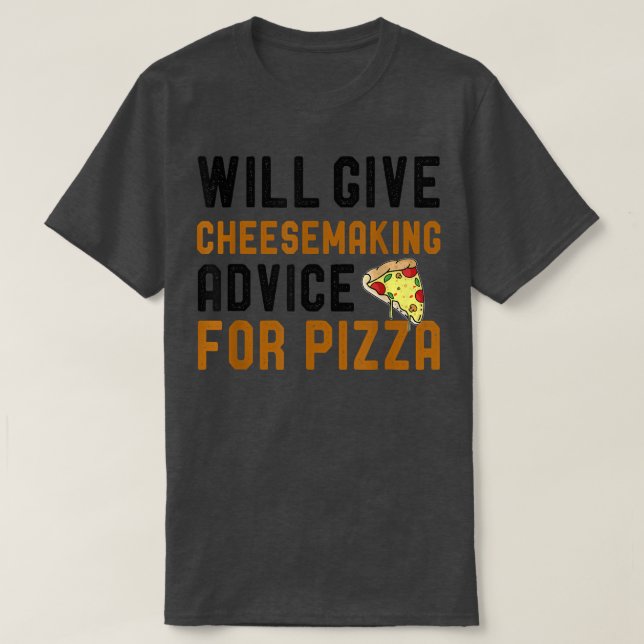 Will Give Cheesemaking Advice For Pizza Funny Pizz T-Shirt (Design vorne)