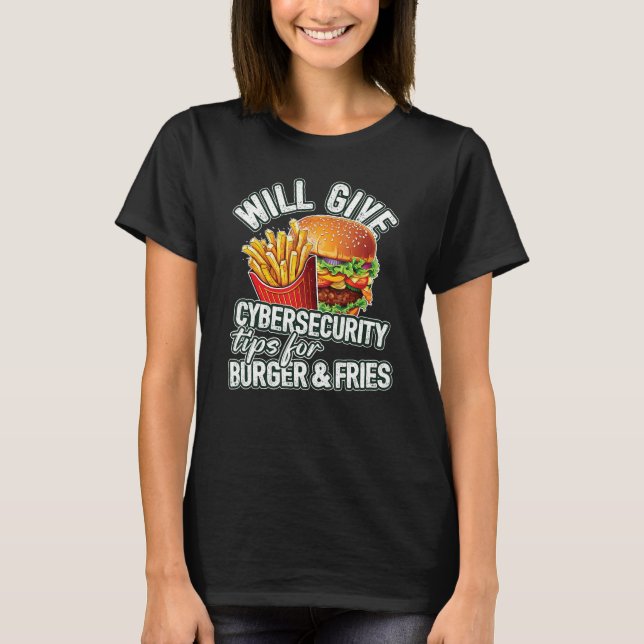 Will Give Cybersecurity Tips For Burger & Fries T-Shirt (Vorderseite)