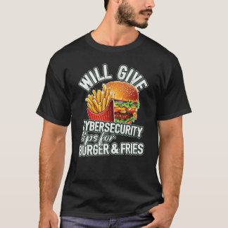 Will Give Cybersecurity Tips For Burger & Fries T-Shirt