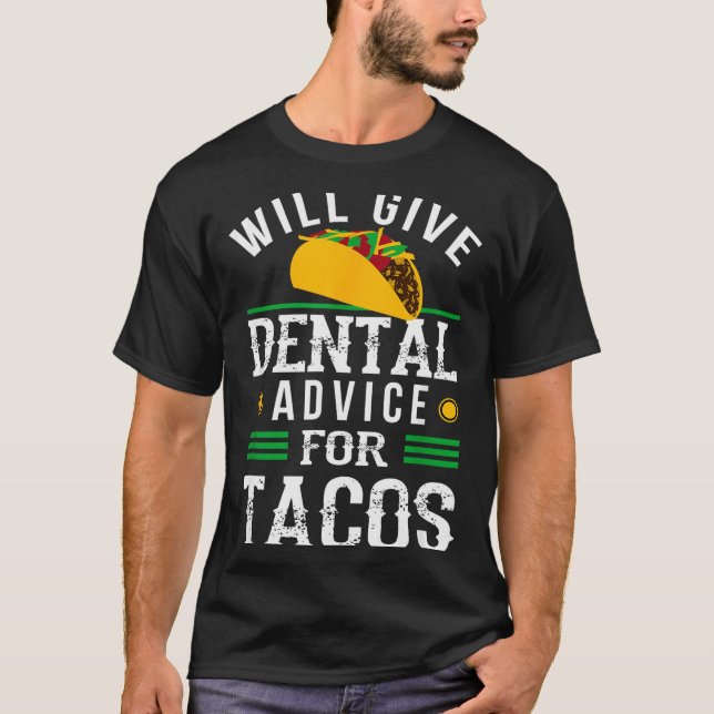 Will Give Dental Advice For Tacos Funny Dentist St T-Shirt (Vorderseite)