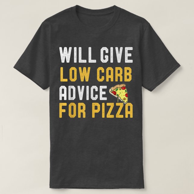 Will Give Low Carb Advice For Pizza Funny Diet Jok T-Shirt (Design vorne)