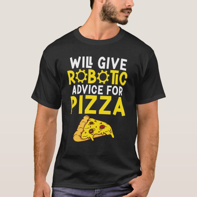 Will give Robotic advice for Pizza     Robotics T-Shirt (Vorderseite)