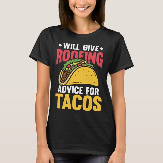 Will give roofing advice for tacos tex mex tortill T-Shirt (Vorderseite)