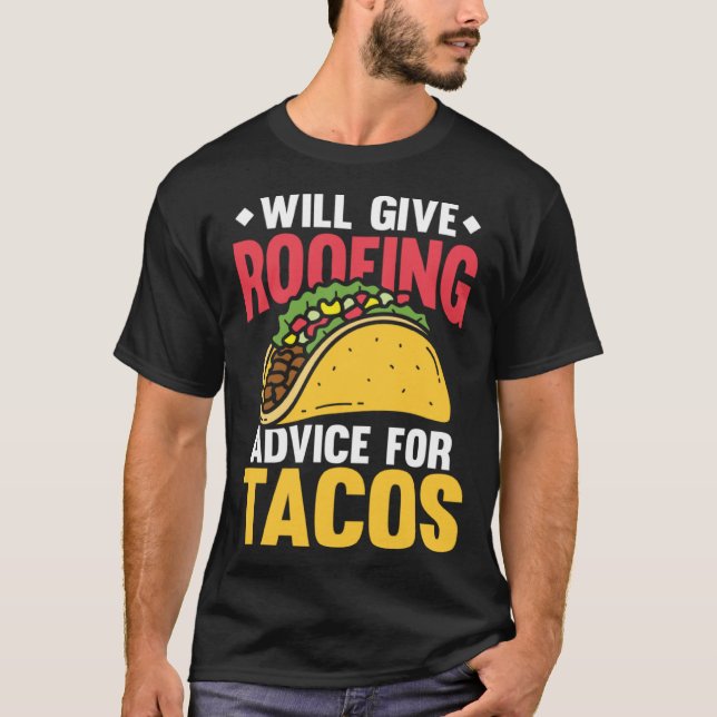 Will give roofing advice for tacos tex mex tortill T-Shirt (Vorderseite)