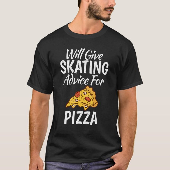 Will give Skating advice for Pizza   Roller Skatin T-Shirt (Vorderseite)