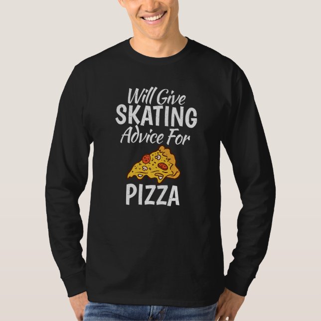 Will give Skating advice for Pizza  Roller Skating T-Shirt (Vorderseite)