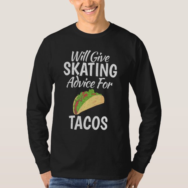 Will give Skating advice for Tacos   Roller Skatin T-Shirt (Vorderseite)